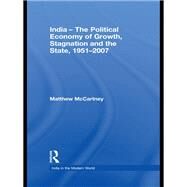 India - The Political Economy of Growth, Stagnation and the State, 1951-2007 by McCartney; Matthew, 9780415673600