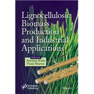 Lignocellulosic Biomass Production and Industrial Applications by Kuila, Arindam; Sharma, Vinay, 9781119323600