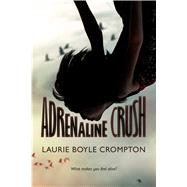 Adrenaline Crush by Boyle Crompton, Laurie, 9781250073600