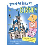 From an Idea to Disney by Sichol, Lowey Bundy; Jennings, C. S., 9781328453600