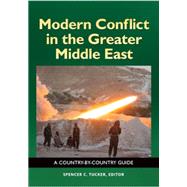 Modern Conflict in the Greater Middle East by Tucker, Spencer C., 9781440843600