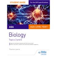 AQA AS/A Level Year 1 Biology Student Guide: Topics 3 and 4 by Pauline Lowrie, 9781471843600
