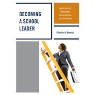 Becoming a School Leader Applications, Interviews, Examinations and Portfolios by Bonnici, Charles A., 9781475803600