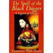 The Spell of the Black Dagger: A Legend of Ethshar by Watt-Evans, Lawrence, 9781587153600