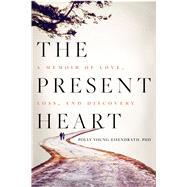 The Present Heart A Memoir of Love, Loss, and Discovery by YOUNG-EISENDRATH, POLLY, 9781609613600