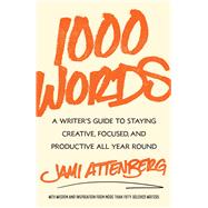 1000 Words A Writer's Guide to Staying Creative, Focused, and Productive All Year Round by Attenberg, Jami, 9781668023600