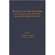 Molecular Mechanisms in Cellular Growth and Differentiation by Bellve, Anthony R.; Vogel, Henry J., 9780120853601
