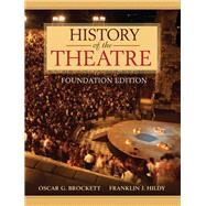 History of the Theatre, Foundation Edition by Brockett, Oscar G.; Hildy, Franklin J., 9780205473601