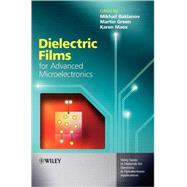Dielectric Films for Advanced Microelectronics by Baklanov, Mikhail; Maex, Karen; Green, Martin, 9780470013601
