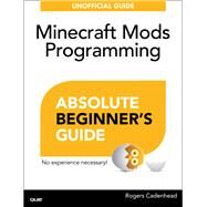 Absolute Beginner's Guide to Minecraft Mods Programming by Cadenhead, Rogers, 9780789753601