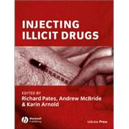 Injecting Illicit Drugs by Pates, Richard; McBride, Andrew; Arnold, Karin, 9781405113601