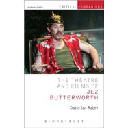 The Theatre and Films of Jez Butterworth by Rabey, David Ian; Wetmore, Jr., Kevin J.; Lonergan, Patrick, 9781408183601