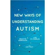 New Ways of Understanding Autism by Harrisson, Brigitte; St-charles, Lise; Thúy, Kim (CON), 9781459743601