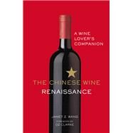 The Chinese Wine Renaissance A Wine Lovers Companion by Wang, Janet Z.; Clarke, Oz, 9781529103601