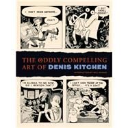 The Oddly Compelling Art of Denis Kitchen by Kitchen, Denis, 9781595823601