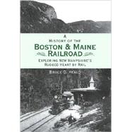 A History of the Boston & Maine Railroad by Heald, Bruce D., 9781596293601