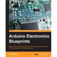 Arduino Electronics Blueprints by Wilcher, Don, 9781784393601