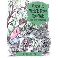 Charlie Pro Wants to Know How Wide by Dueck, Laura, 9781973623601