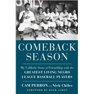 Comeback Season My Unlikely Story of Friendship with the Greatest Living Negro League Baseball Players by Perron, Cam; Chiles, Nick; Aaron, Hank, 9781982153601