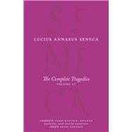 The Complete Tragedies by Seneca, Lucius Annaeus; Bartsch, Shadi; Braund, Susanna; Konstan, David, 9780226013602