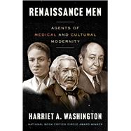 Renaissance Men Agents of Medical and Cultural Modernity by Washington, Harriet A., 9780316583602