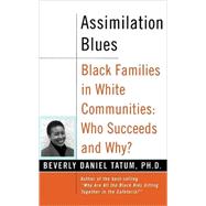 Assimilation Blues: Black Families In White Communities, Who Succeeds And Why by Tatum, Beverly Daniel, 9780465083602
