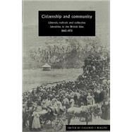 Citizenship and Community: Liberals, Radicals and Collective Identities in the British Isles, 1865–1931 by Edited by Eugenio F. Biagini, 9780521893602