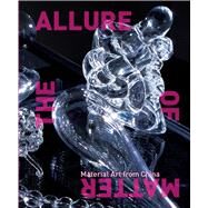 The Allure of Matter by Hung, Wu; Cacchione, Orianna; Mehring, Christine; Smith, Trevor, 9780935573602