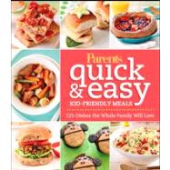 Parents Magazine Quick and Easy Kid-Friendly Meals 100+ Recipes Your Whole Family Will Love by Unknown, 9781118173602