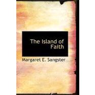 The Island of Faith by Sangster, Margaret E., 9781426443602