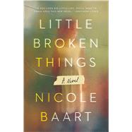 Little Broken Things A Novel by Baart, Nicole, 9781501133602