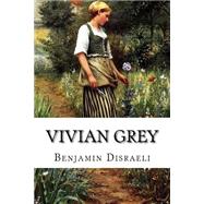 Vivian Grey by Disraeli, Benjamin, Earl of Beaconsfield, 9781502503602