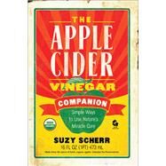 The Apple Cider Vinegar Companion Simple Ways to Use Nature's Miracle Cure by Scherr, Suzy, 9781581573602