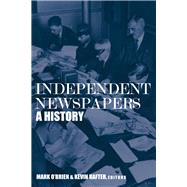 Independent Newspapers A History by O'Brien, Mark; Rafter, Kevin, 9781846823602