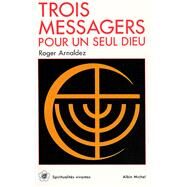 Trois Messagers pour un seul Dieu by Roger Arnaldez, 9782226053602