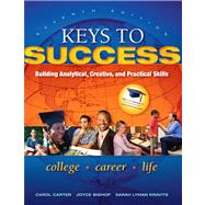 Keys to Success Building Analytical, Creative, and Practical Skills by Carter, Carol J.; Bishop, Joyce; Kravits, Sarah Lyman, 9780137073603