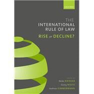 The International Rule of Law Rise or Decline? by Krieger, Heike; Nolte, Georg; Zimmermann, Andreas, 9780198843603