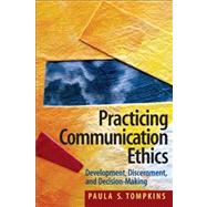 Practicing Communication Ethics: Development, Discernment, and Decision-Making by Tompkins; Paula S., 9780205453603