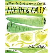 Fresh & Easy What to Cook & How to Cook It by Hornby, Jane, 9780714863603