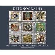 Detonography: The Explosive Art of Evelyn Rosenberg by Rosenberg, Evelyn; Trotter, John, 9780826353603
