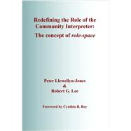 Redefining the Role of the Community Interpreter by Lee, Robert; Llewellyn-jones, Peter, 9780992993603