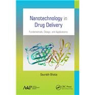 Nanotechnology in Drug Delivery: Fundamentals, Design, and Applications by Bhatia; Saurabh, 9781771883603