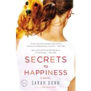 Secrets to Happiness A Novel by Dunn, Sarah, 9780316013604