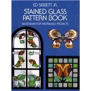 Stained Glass Pattern Book 88 Designs for Workable Projects by Sibbett, Ed, 9780486233604