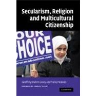 Secularism, Religion and Multicultural Citizenship by Edited by Geoffrey Brahm Levey , Tariq Modood , Foreword by Charles Taylor, 9780521873604