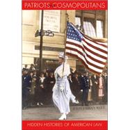 Patriots and Cosmopolitans : Hidden Histories of American Law by Witt, John Fabian, 9780674023604