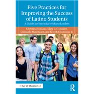 Five Practices for Improving the Success of Latino Students by Gonzlez, Mary L.; Manriquez, Consuelo; Johnson, Joseph F., Jr., 9781138713604