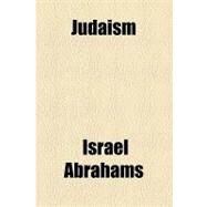 Judaism by Abrahams, Israel, 9781153633604