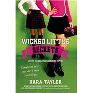 Wicked Little Secrets A Prep School Confidential Novel by Taylor, Kara, 9781250033604