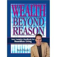 Wealth Beyond Reason by Doyle, Bob, 9781412013604
